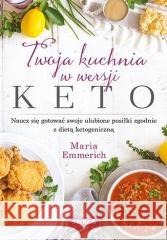 Twoja kuchnia w wersji keto Maria Emmerich 9788328389892