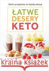 Łatwe desery keto. Zbiór przepisów na każdą okazję Carolyn Ketchum 9788328390331