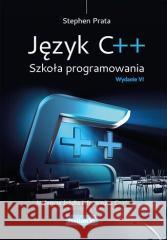 Język C++. Szkoła programowania w.6 Stephen Prata 9788328391529