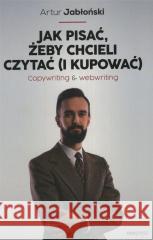 Jak pisać, żeby chcieli czytać (i kupować) Artur Jabłoński 9788328391826