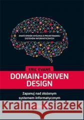 Domain-Driven Design. Zapanuj nad złożonym... Eric Evans 9788328391840