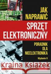 Jak naprawić sprzęt elektroniczny w.2 Michael Geier 9788328392427