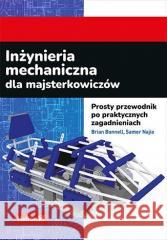 Inżynieria mechaniczna dla majsterkowiczów Brian Bunnell, Samer Najia 9788328393240