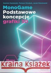 MonoGame. Podstawowe koncepcje grafiki 3D Damian Kaniewski, Tomasz Dziubak, Jacek Matulewski 9788328393509