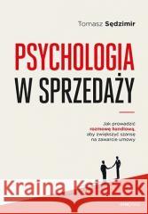 Psychologia w sprzedaży Tomasz Sędzimir 9788328393936