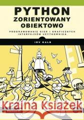 Python zorientowany obiektowo Irv Kalb 9788328394063