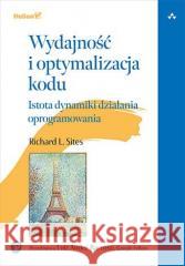 Wydajność i optymalizacja kodu Richard L. Sites 9788328395152