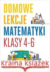 Domowe lekcje matematyki. Klasy 4-6 Danuta Zaremba 9788328395978