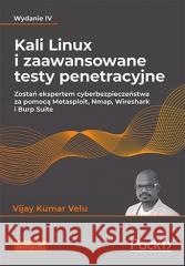 Kali Linux i zaawansowane testy penetracyjne Vijay Kumar Velu 9788328396296