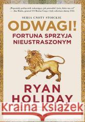 Odwagi! Fortuna sprzyja nieustraszonym Ryan Holiday 9788328397569