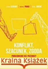 Konflikt, Szacunek, Zgoda Joanna Berendt, Monika Panas, Vesna Lorenc 9788328399174