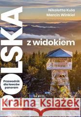 Polska z widokiem. Przewodnik dla łowców panoram.. Nikoletta Kula, Marcin Winkiel 9788328399754