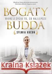 Bogaty budda. Bierz z życia to, co najlepsze Sylwia Kocoń 9788328399785