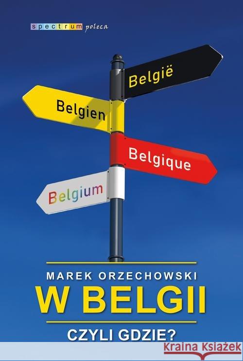 W Belgii, czyli gdzie? Orzechowski Marek 9788328712720