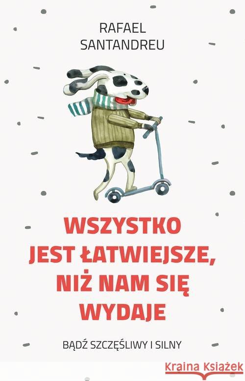 Wszystko jest łatwiejsze niż nam się wydaje Santandreu Rafael E. 9788328713765