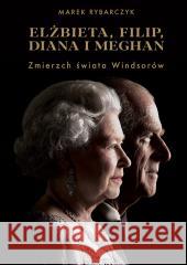 Elżbieta, Filip, Diana i Meghan Marek Rybarczyk 9788328716315