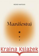Manifestuj i przyciągaj lepszą przyszłość Roxie Nafousi, Anna Czajkowska 9788328718241