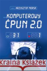 Komputerowy ćpun 2.0 w.2 Krzysztof Piersa 9788328719248