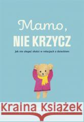 Mamo, nie krzycz Jeaninne Mik, Sandra Teml-Jetter, Małgorzata Chud 9788328721012