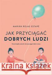 Jak przyciągać dobrych ludzi Marian Rojas Estape, Joanna Kuhn 9788328725881