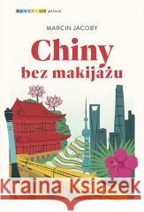 Chiny bez makijażu w.3 Marcin Jacoby 9788328729537