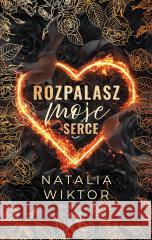 Rozpalasz moje serce WIKTOR NATALIA 9788328731172