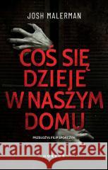 Coś się dzieje w naszym domu Josh Malerman 9788328735828