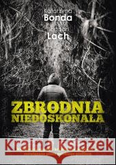 Zbrodnia niedoskonała Katarzyna Bonda, Bogdan Lach 9788328736672