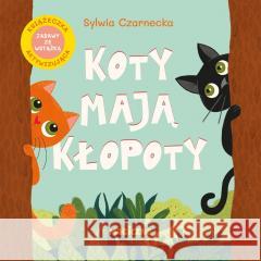 Koty mają kłopoty Sylwia Czarnecka 9788328736825