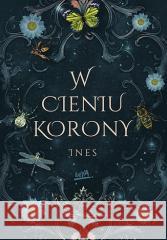 W cieniu korony Ines 9788328900165