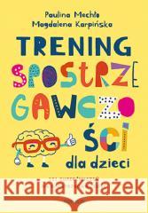 Trening spostrzegawczości dla dzieci Paulina Mechło, Magdalena Karpińska 9788328901018