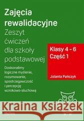 Zajęcia rewalidacyjne. Zeszyt ćw. SP kl. 4-6 cz.1 Jolanta Pańczyk 9788328901193