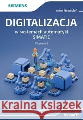 Digitalizacja w systemach automatyki SIMATIC w.2 Artur Nowocień 9788328902091