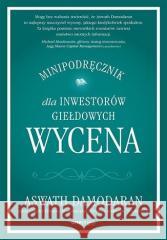 Wycena. Minipodręcznik dla inwestorów giełdowych Aswath Damodaran 9788328902138