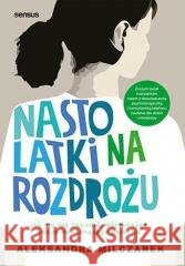 Nastolatki na rozdrożu. Jak się nie zagubić... Aleksandra Milczarek 9788328902282