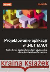 Projektowanie aplikacji w .NET MAUI Roger Ye 9788328902947