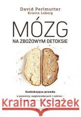 Mózg na zbożowym detoksie. Zaskakująca prawda o .. David Perlmutter MD, Kristin Loberg 9788328903210