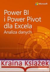 Power BI i Power Pivot dla Excela. Analiza danych Alberto Ferrari, Marco Russo 9788328903319
