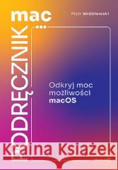 MacPodręcznik. Odkryj moc możliwości macOS Piotr Wróblewski 9788328903944