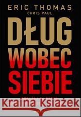 Dług wobec siebie. Podążaj za pasją.. Eric Thomas PhD 9788328906563