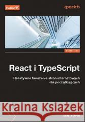 React i TypeScript. Reaktywne tworzenie stron.. Carl Rippon 9788328907706
