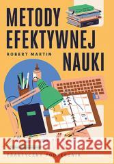 Metody efektywnej nauki. Praktyczny podręcznik Robert Martin 9788328907997