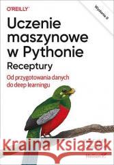 Uczenie maszynowe w Pythonie. Receptury...w 2 Kyle Gallatin, Chris Albon 9788328908116