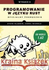 Programowanie w języku Rust w.2 Steve Klabnik, Carol Nichols 9788328910102