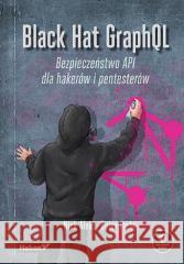 Black Hat GraphQL Nick Aleks, Dolev Farhi 9788328911246