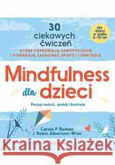 Mindfulness dla dzieci Carole P. Roman, J. Robin Albertson-Wren 9788328911765