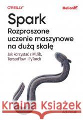 Spark. Rozproszone uczenie maszynowe na dużą skalę Adi Polak 9788328912342