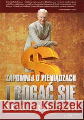 Zapomnij o pieniądzach i bogać się Bob Proctor 9788328912922