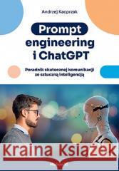Prompt engineering i ChatGPT Andrzej Kacprzak 9788328913622