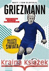 Griezmann. Najlepsi piłkarze świata Matt Oldfield, Tom Oldfield 9788328913707
